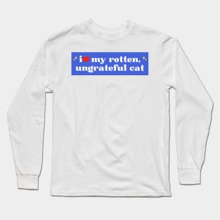 i love my rotten ungrateful cat, Ungrateful Cat Funny meme car Bumper Long Sleeve T-Shirt